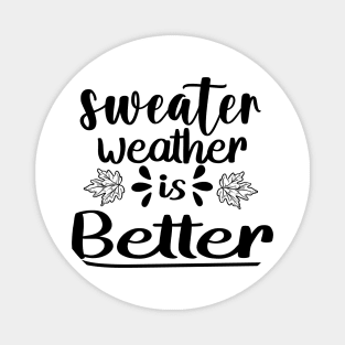 Sweater Weather Is Better Weather Magnet